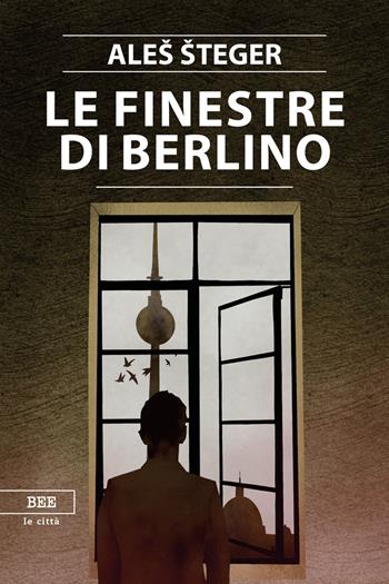 Le finestre di Berlino - Aleš Šteger - Libro Bottega Errante Edizioni 2019, Le città invisibili | Libraccio.it