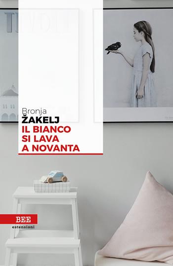 Il bianco si lava a novanta - Bronja Zakelj - Libro Bottega Errante Edizioni 2019, Estensioni | Libraccio.it