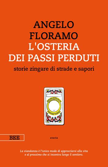 L'osteria dei passi perduti. Storie zingare di strade e sapori. Nuova ediz. - Angelo Floramo - Libro Bottega Errante Edizioni 2019, Camera con vista | Libraccio.it