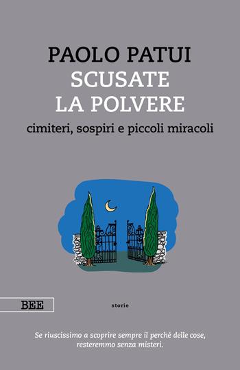 Scusate la polvere. Cimiteri, sospiri e piccoli miracoli - Paolo Patui - Libro Bottega Errante Edizioni 2019, Camera con vista | Libraccio.it