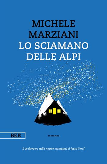 Lo sciamano delle Alpi - Michele Marziani - Libro Bottega Errante Edizioni 2020, Camera con vista | Libraccio.it