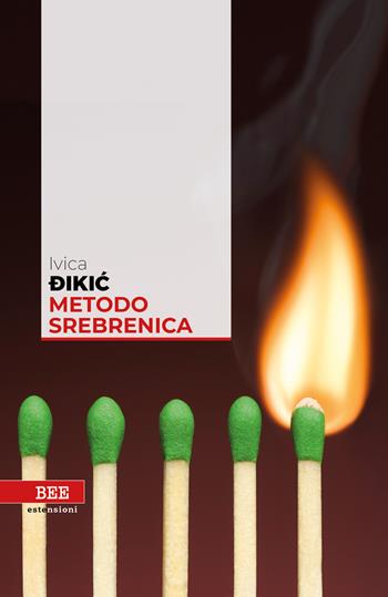 Metodo Srebrenica - Ivica Dikic - Libro Bottega Errante Edizioni 2020, Estensioni | Libraccio.it