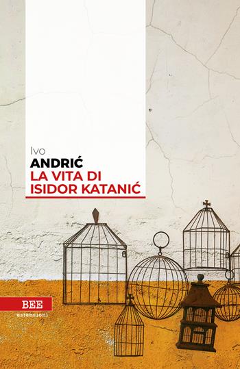 La vita di Isidor Katanic - Ivo Andríc - Libro Bottega Errante Edizioni 2020, Estensioni | Libraccio.it