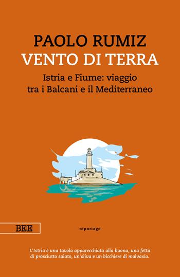 Vento di terra. Istria e Fiume: viaggio tra i Balcani e il Mediterraneo - Paolo Rumiz - Libro Bottega Errante Edizioni 2020, Camera con vista | Libraccio.it