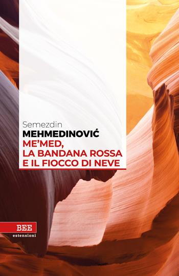 Me'med, la bandana rossa e il fiocco di neve - Semezdin Mehmedinovic - Libro Bottega Errante Edizioni 2020, Estensioni | Libraccio.it