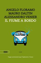 Il fiume a bordo. Viaggio sentimentale lungo il Tagliamento e l'Isonzo