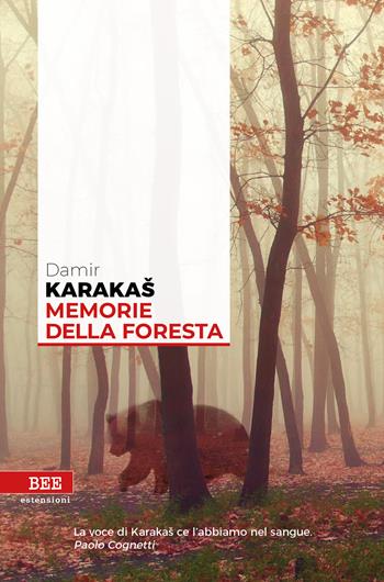 Memorie della foresta - Damir Karakas - Libro Bottega Errante Edizioni 2020, Estensioni | Libraccio.it