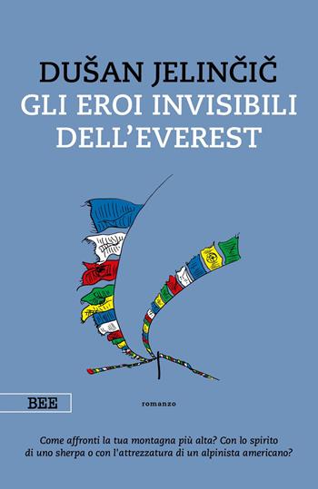 Gli eroi invisibili dell'Everest - Dusan Jelincic - Libro Bottega Errante Edizioni 2020, Camera con vista | Libraccio.it
