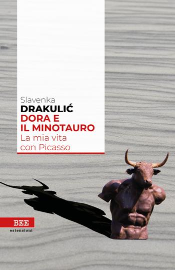 Dora e il Minotauro. La mia vita con Picasso - Slavenka Drakulic - Libro Bottega Errante Edizioni 2021, Camera con vista | Libraccio.it
