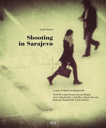 Shooting in Sarajevo. Ediz. illustrata - Luigi Ottani - Libro Bottega Errante Edizioni 2020, Obiettivo | Libraccio.it