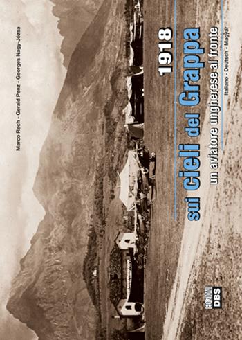 1918. Sui cieli del Grappa - Marco Rech, Gerald Penz, Georges Nagy-Józsa - Libro DBS 2015 | Libraccio.it