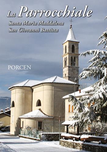 La parrocchiale. Santa Maria Maddalena. San Giovanni Battista. Porcen - Monia Dal Col, Valeriano Fantinel, Federico Gerlin - Libro DBS 2015 | Libraccio.it