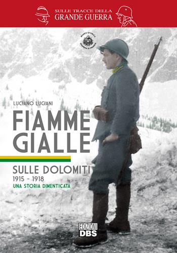 Fiamme gialle. Sulle Dolomiti (1915-1918) una storia dimenticata - Luciano Luciani - Libro DBS 2016, Sulle tracce della Grande Guerra | Libraccio.it