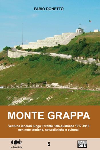 Monte Grappa. Ventuno itinerari lungo il fronte italo-austriaco 1917-1918 con note storiche, naturalistiche e culturali - Fabio Donetto - Libro DBS 2016, Le formiche | Libraccio.it