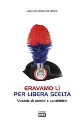 Eravamo lì per libera scelta. Vicende di uomini e carabinieri