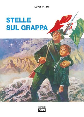 Stelle sul Grappa - Luigi Tatto - Libro DBS 2017 | Libraccio.it