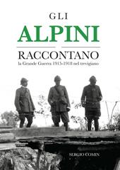 Gli alpini raccontano. La Grande Guerra 1915-1918 nel trevigiano