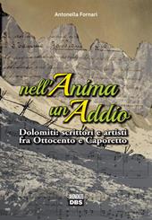 Nell'anima un addio. Dolomiti: scrittori e artisti fra Ottocento e Caporetto