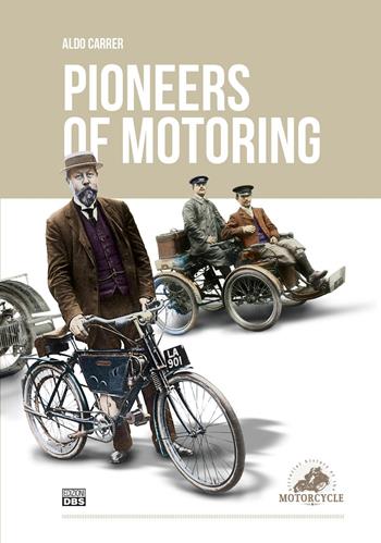 Pioneers of motoring. Ediz. multilingue - Aldo Carrer - Libro DBS 2017 | Libraccio.it