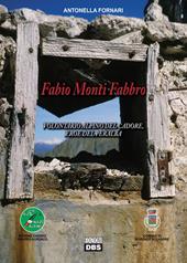 Fabio Monti Fabbro. Volontario alpino del Cadore, eroe del Peralba