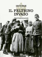 ll Feltrino invaso 1917-1918. Vol. 1: Testimonianza.