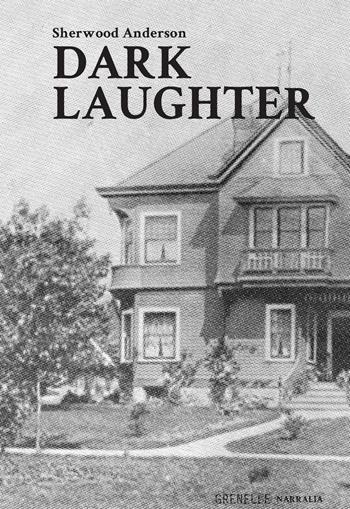 Dark laughter - Sherwood Anderson - Libro Edizioni Grenelle 2016, Narralia | Libraccio.it