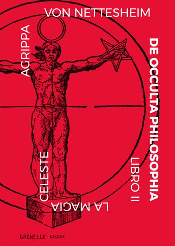 De occulta philosophia. Vol. II: Magia celeste - von Agrippa Nettesheim - Libro Edizioni Grenelle 2018 | Libraccio.it