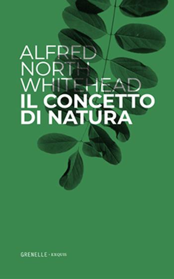 Il concetto di natura - Alfred North Whitehead - Libro Edizioni Grenelle 2020 | Libraccio.it