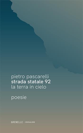 Strada Statale 92. La terra in cielo - Pietro Pascarelli - Libro Edizioni Grenelle 2022 | Libraccio.it