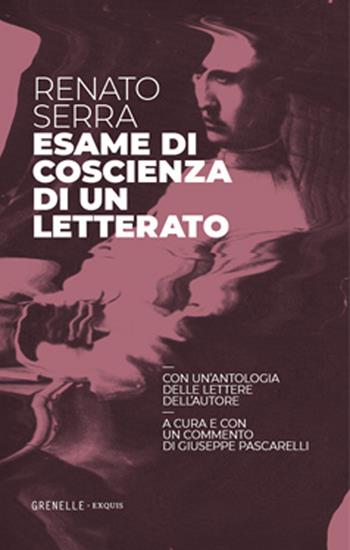 Esame di coscienza di un letterato. Con un'antologia delle lettere dell'autore - Renato Serra - Libro Edizioni Grenelle 2023, Exquis | Libraccio.it