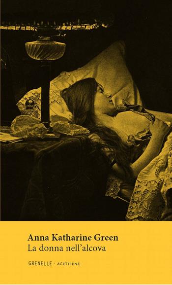 La donna nell’alcova - Anna Katharine Green - Libro Edizioni Grenelle 2025, Acetilene | Libraccio.it