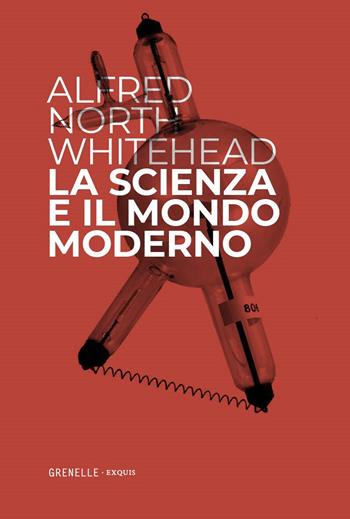La scienza e il mondo moderno - Alfred North Whitehead - Libro Edizioni Grenelle 2025, Exquis | Libraccio.it