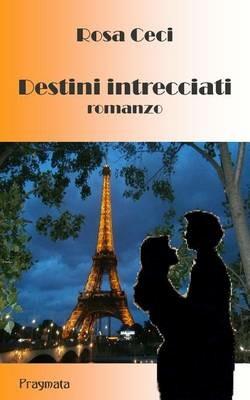 Destini intrecciati - Rosa Ceci - Libro Pragmata 2016 | Libraccio.it