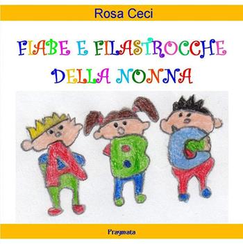 Fiabe e filastrocche della nonna - Rosa Ceci - Libro Pragmata 2017 | Libraccio.it