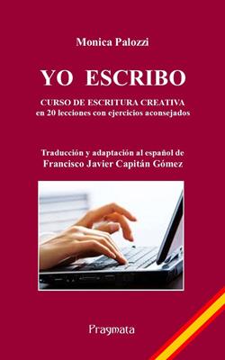 Yo escribo. Curso de escritura creativa en 20 lecciones con ejercicios aconsejados - Monica Palozzi - Libro Pragmata 2017 | Libraccio.it