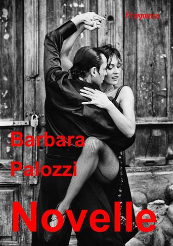 Novelle - Barbara Palozzi - Libro Pragmata 2018 | Libraccio.it
