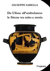 Da Ulisse all'ambulanza: le sirene tra mito e storia. Ediz. integrale