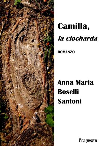 Camilla, la clocharda - Anna Maria Boselli Santoni - Libro Pragmata 2019 | Libraccio.it
