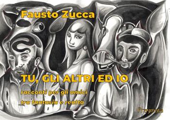 Tu, gli altri ed io - Fausto Zucca - Libro Pragmata 2019 | Libraccio.it