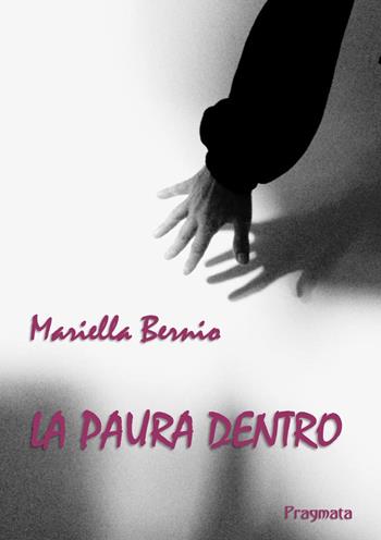 La paura dentro - Mariella Bernio - Libro Pragmata 2020 | Libraccio.it