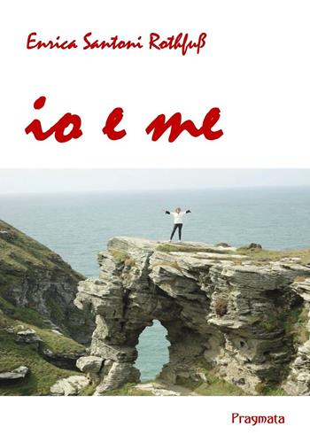 Io e me - Enrica Santoni Rothfuss - Libro Pragmata 2020 | Libraccio.it