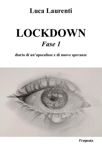 Lockdown. Fase 1. Diario di un’apocalisse e di nuove speranze. Ediz. integrale - Luca Laurenti - Libro Pragmata 2020 | Libraccio.it