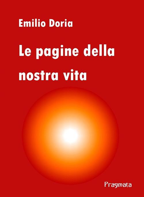 Le pagine della nostra vita - Emilio Doria - Libro Pragmata 2020