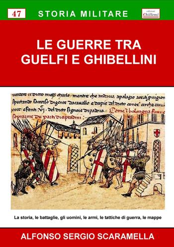 Le guerre tra guelfi e ghibellini. La storia, le battaglie, gli uomini, le armi, le tattiche di guerra, le mappe - Alfonso Sergio Scaramella - Libro Chillemi 2015, Storia militare | Libraccio.it