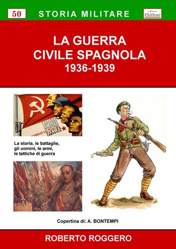 La guerra civile spagnola 1936-1939 - Roberto Roggero - Libro Chillemi 2017, Storia militare | Libraccio.it