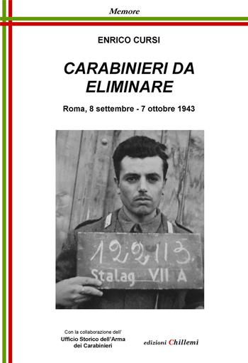 Carabinieri da eliminare. Roma, 8 settembre-7 ottobre 1943 - Enrico Cursi - Libro Chillemi 2018, Memore | Libraccio.it
