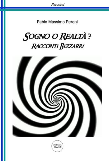 Sogno o realtà? Racconti bizzarri - Fabio Massimo Peroni - Libro Chillemi 2018, Books | Libraccio.it