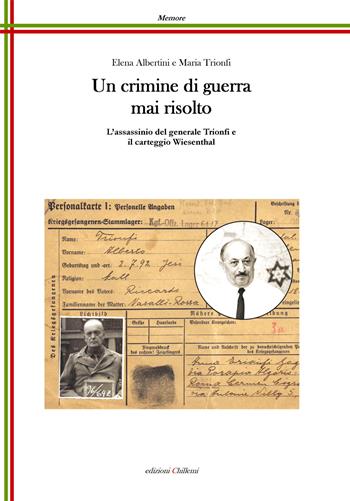 Un crimine di guerra mai risolto. L'assassinio del generale Trionfi e il carteggio Wiesenthal - Elena Albertini - Libro Chillemi 2018, Memore | Libraccio.it