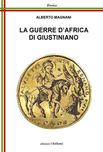 Le guerre d'Africa di Giustiniano - Alberto Magnani - Libro Chillemi 2019, Eroica | Libraccio.it