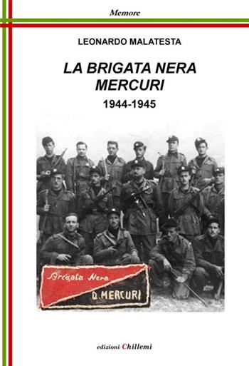 La Brigata Nera Mercuri, 1944-1945 - Leonardo Malatesta - Libro Chillemi 2020, Memore | Libraccio.it